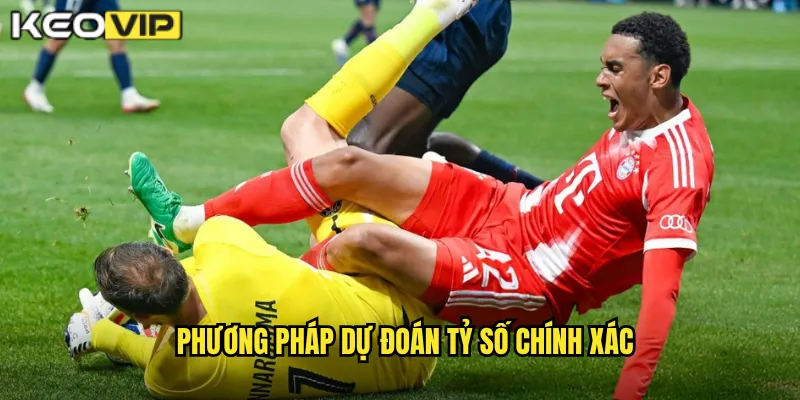 Cược Tỷ Số Chính Xác Kèo Vip - Thách Thức Lớn Phần Thưởng Khủng 2 Phương pháp dự đoán tỷ số chính xác