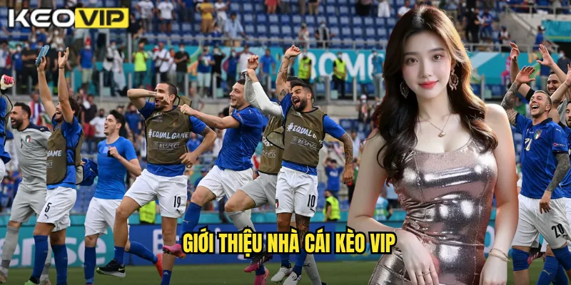 Giới Thiệu Nhà Cái Kèo Vip - Nền Tảng Kèo Cược Chất Lượng Hàng Đầu 1 Giới thiệu nhà cái Kèo vip
