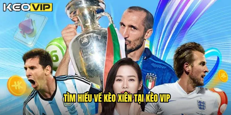 Kèo Xiên Kèo Vip - Kết Hợp Nhiều Trận Đấu Lợi Nhuận Khủng 1 Tìm hiểu về kèo xiên tại Kèo vip