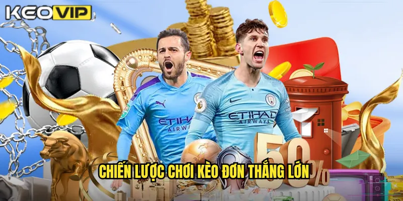 Kèo Đơn Kèo Vip - Lựa Chọn An Toàn Cho Người Chơi Thận Trọng 2 Chiến lược chơi kèo đơn thắng lớn