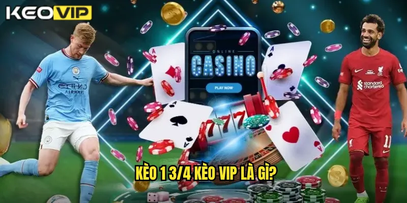 Kèo 1 3/4 Kèo Vip Là Gì?