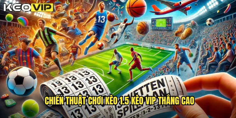 Kèo 1.5 Kèo Vip - Hướng Dẫn Toàn Tập Kèo Tài Xỉu 1.5 Bàn 2 Chiến Thuật Chơi Kèo 1.5 Kèo Vip Thắng Cao